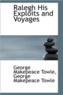 Ralegh His Exploits and Voyages - Book