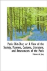 Paris Chit-Chat; Or a View of the Society, Manners, Customs, Literature, and Amusements of the Paris - Book