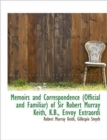Memoirs and Correspondence (Official and Familiar) of Sir Robert Murray Keith, K.B., Envoy Extraordi - Book