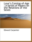 Love's Coming-Of-Age : A Series of Papers on the Relations of the Sexes - Book