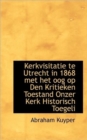 Kerkvisitatie Te Utrecht in 1868 Met Het Oog Op Den Kritieken Toestand Onzer Kerk Historisch Toegeli - Book