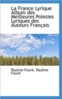 La France Lyrique Album Des Meilleures Poiesies Lyriques Des Auteurs Fran Ais - Book