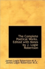 The Complete Poetical Works. Edited with Notes by J. Logie Robertson - Book