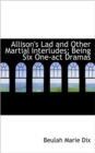 Allison's Lad and Other Martial Interludes; Being Six One-Act Dramas - Book