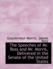 The Speeches of Mr. Ross and Mr. Morris, Delivered in the Senate of the United States - Book