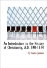 An Introduction to the History of Christianity, A.D. 590-1314 - Book