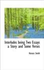 Interludes Being Two Essays a Story and Some Verses - Book