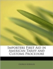 Importers First Aid in American Tariff and Customs Procedure - Book