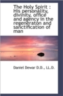 The Holy Spirit : His Personality, Divinity, Office and Agency in the Regeneraton and Sanctification - Book