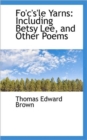 Fo'c's'le Yarns : Including Betsy Lee, and Other Poems - Book