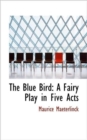 The Blue Bird : A Fairy Play in Five Acts - Book