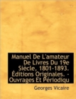 Manuel de L'Amateur de Livres Du 19e Si Cle, 1801-1893. Ditions Originales. - Ouvrages Et P Riodiqu - Book