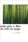 London Pride; Or, When the World Was Younger - Book