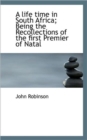 A Life Time in South Africa; Being the Recollections of the First Premier of Natal - Book
