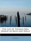 The Life of Thomas Ken; Bishop of Bath and Wells - Book