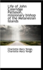 Life of John Coleridge Patteson, Missionary Bishop of the Melanesian Islands - Book
