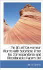 The Life of Gouverneur Morris with Selections from His Correspondence and Miscellaneous Papers Det - Book