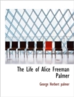 The Life of Alice Freeman Palmer - Book