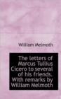 The Letters of Marcus Tullius Cicero to Several of His Friends. with Remarks by William Melmoth - Book