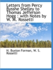 Letters from Percy Bysshe Shelley to Thomas Jefferson Hogg : With Notes by W. M. Rossetti - Book