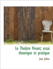 Le Th Tre Vivant; Essai Th Orique Et Pratique - Book