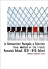 Le Romantisme Fran Ais; A Selection from Writers of the French Romantic School, 1824-1848. Edited - Book