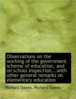 Observations on the Working of the Government Scheme of Education, and on School Inspection...with O - Book