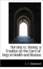 Nursing vs. Dosing; A Treatise on the Care of Dogs in Health and Disease - Book