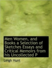 Men Women, and Books a Selection of Sketches Essays and Critical Memoirs from His Uncollected P - Book