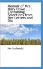 Memoir of Mrs. Mary Howe ... : Containing Selections from Her Letters and Dia - Book