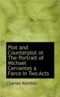 Plot and Counterplot or the Portrait of Michael Cervantes a Farce in Two Acts - Book