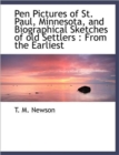 Pen Pictures of St. Paul, Minnesota, and Biographical Sketches of Old Settlers : From the Earliest - Book
