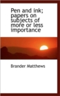Pen and Ink; Papers on Subjects of More or Less Importance - Book