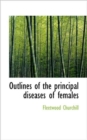 Outlines of the Principal Diseases of Females - Book