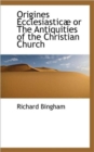Origines Ecclesiastic or the Antiquities of the Christian Church - Book