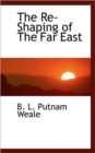The Re-Shaping of the Far East - Book