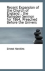 Recent Expansion of the Church of England : The Ramsden Sermon for 1864, Preached Before the Univers - Book