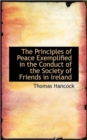 The Principles of Peace Exemplified in the Conduct of the Society of Friends in Ireland - Book