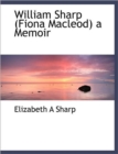 William Sharp (Fiona Macleod) a Memoir - Book