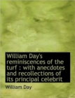 William Day's Reminiscences of the Turf : With Anecdotes and Recollections of Its Principal Celebrit - Book
