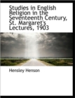 Studies in English Religion in the Seventeenth Century, St. Margaret's Lectures, 1903 - Book