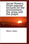 Social Powers; Three Popular Lectures on the Environment, the Press and the Pulpit - Book