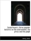 Social Powers; Three Popular Lectures on the Environment, the Press and the Pulpit - Book