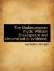 The Shakespearean Myth : William Shakespeare and Circumstantial Evidence; - Book