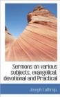 Sermons on Various Subjects, Evangelical, Devotional and Practical - Book