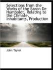 Selections from the Works of the Baron de Humboldt, Relating to the Climate, Inhabitants, Production - Book
