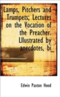 Lamps, Pitchers and Trumpets; Lectures on the Vocation of the Preacher. Lllustrated by Anecdotes, Bi - Book