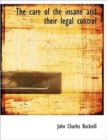 The Care of the Insane and Their Legal Control - Book