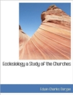 Ecclesiology a Study of the Churches - Book