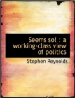 Seems So! : A Working-Class View of Politics - Book